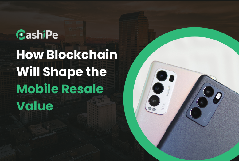 Blockchain technology improving mobile resale value and secure smartphone transactions.